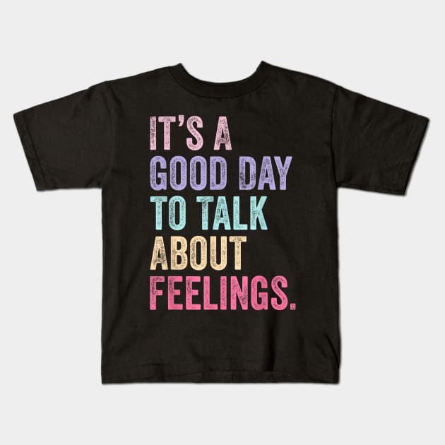 Its A Good Day To Talk About Feelings v2 Kids T-Shirt by luna.wxe@gmail.com